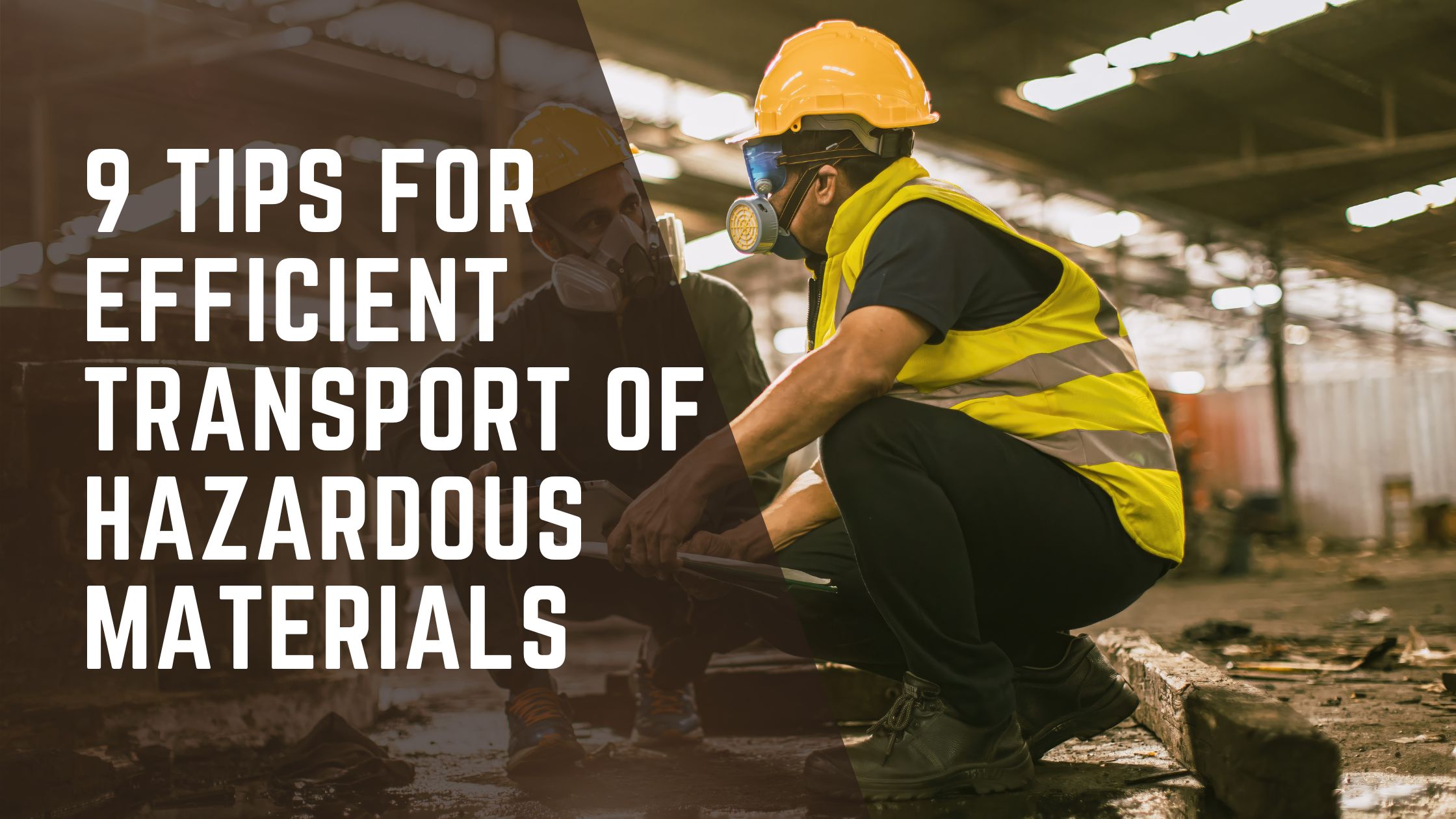 9 Tips for Efficient Transport of Hazardous Materials 