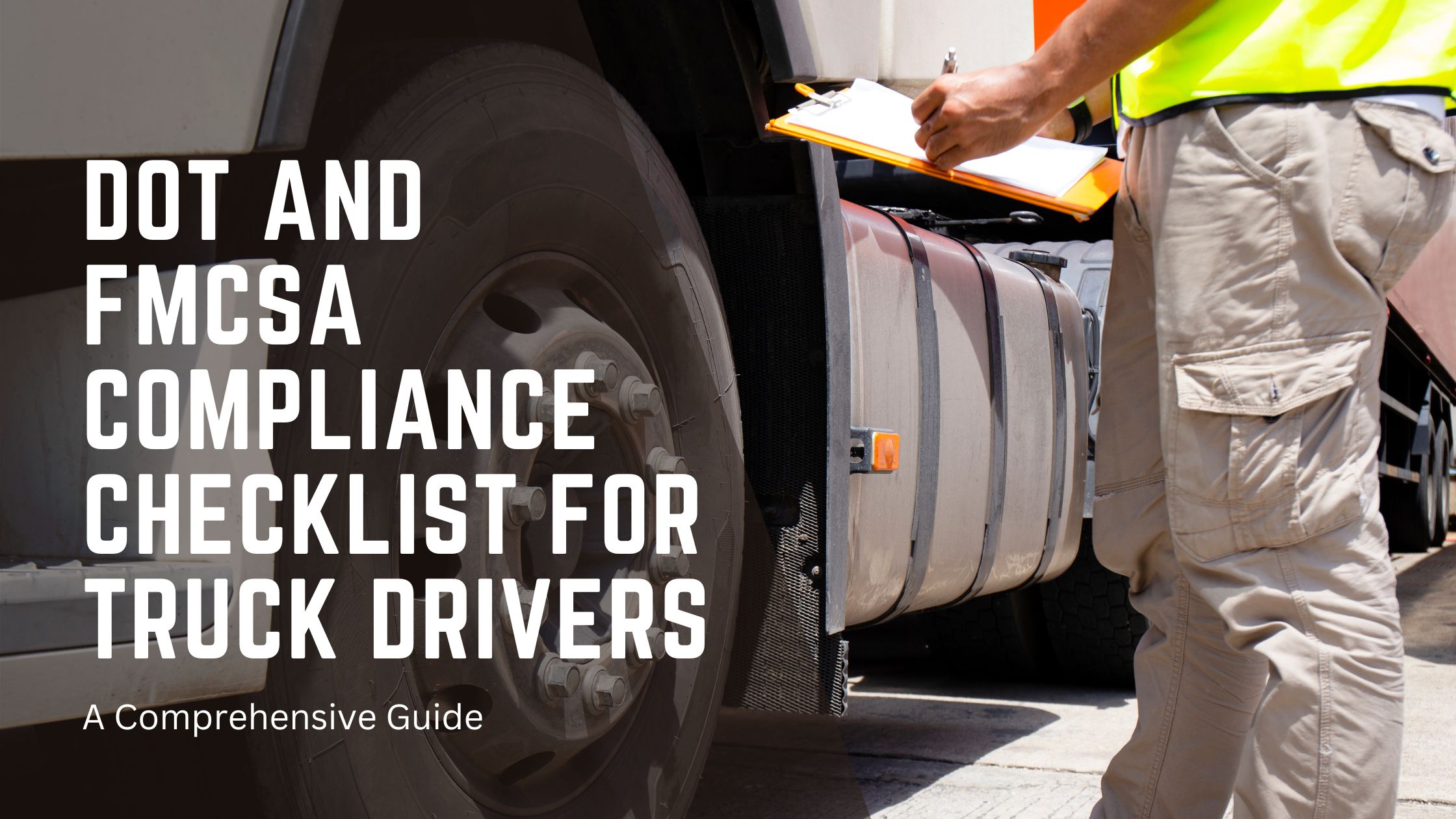 DOT and FMCSA Compliance Checklist for Truck Drivers: A Comprehensive Guide