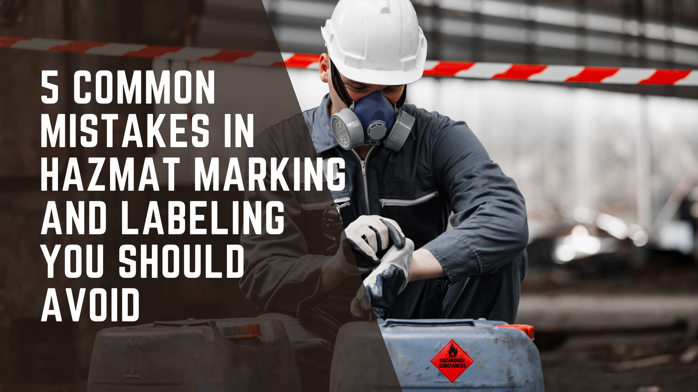 5 Common Mistakes in Hazmat Marking and Labeling to Avoid