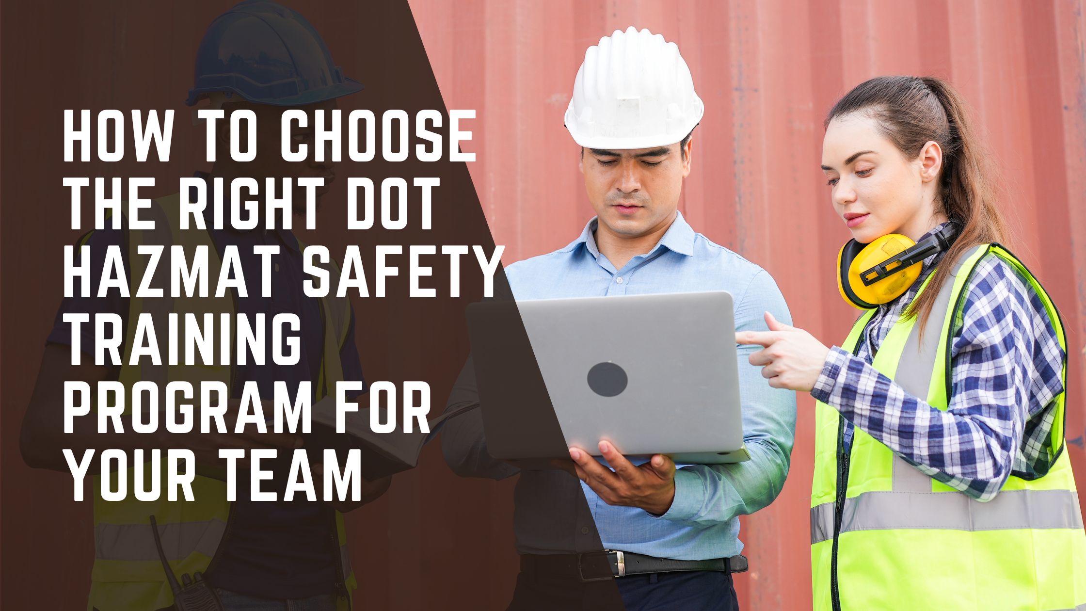 How to Choose the Right DOT Hazmat Safety Training Program for Your Team