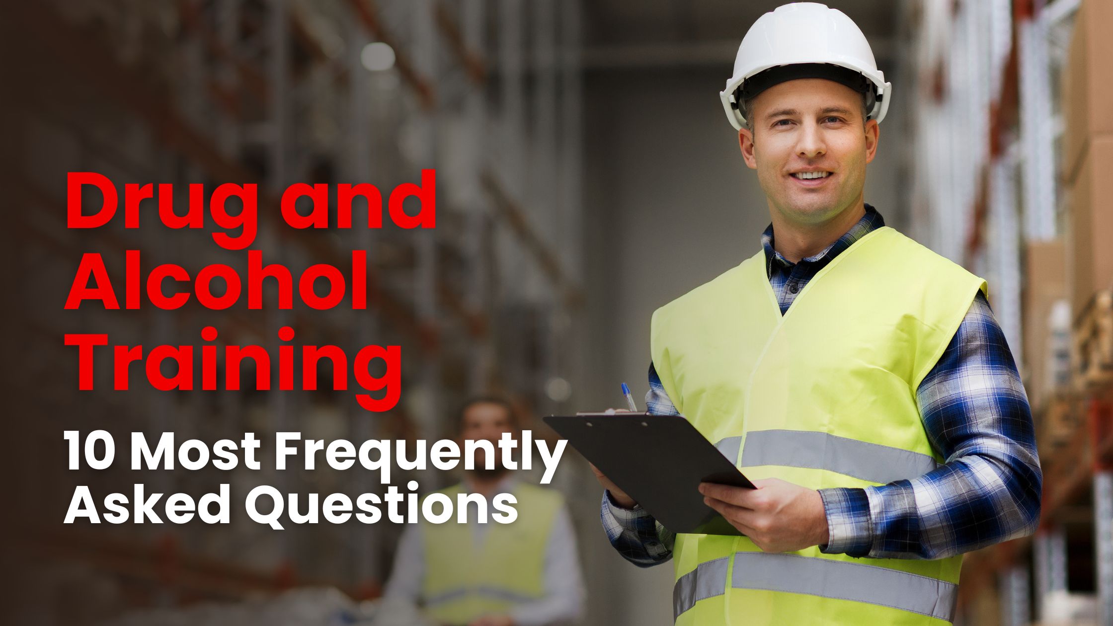 10 Most Frequently Asked Drug and Alcohol Training FAQs