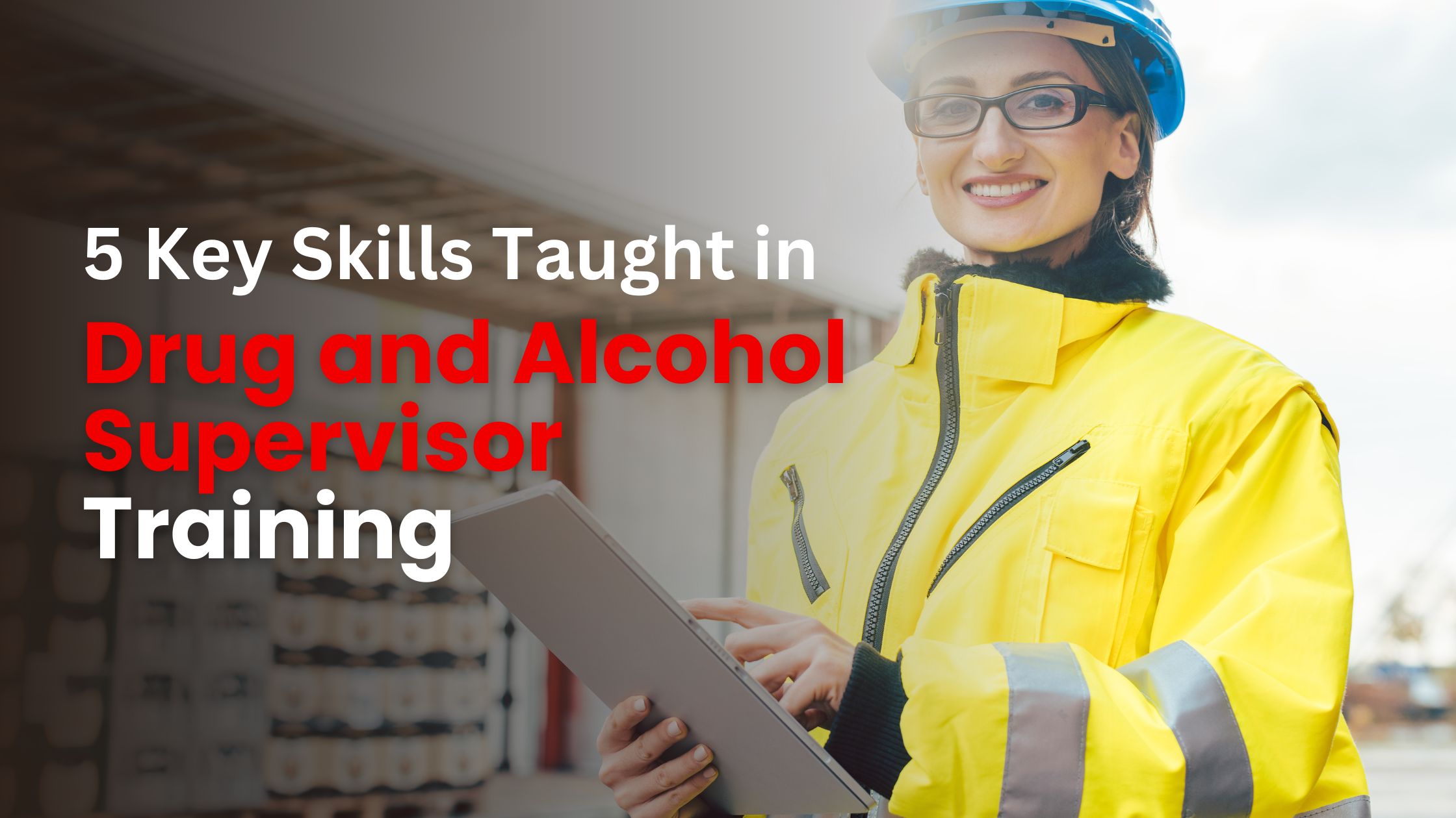 5 Key Skills Taught in Drug and Alcohol Supervisor Training