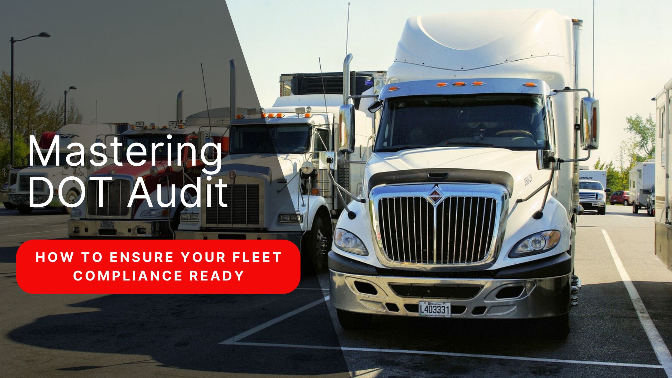 Mastering DOT Audit: How to Ensure Your Fleet Compliance Ready